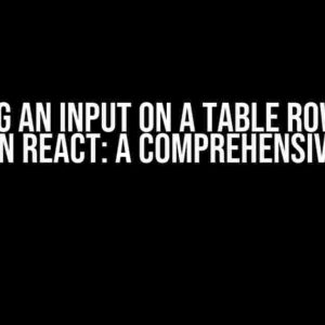 Editing an Input on a Table Row Lose Focus in React: A Comprehensive Guide