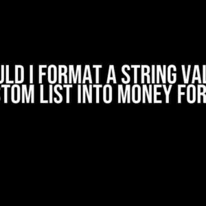 How would I format a string value from a custom list into money format?