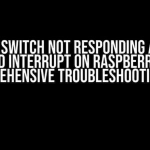 Limit Switch Not Responding After Keyboard Interrupt on Raspberry Pi GPIO: A Comprehensive Troubleshooting Guide