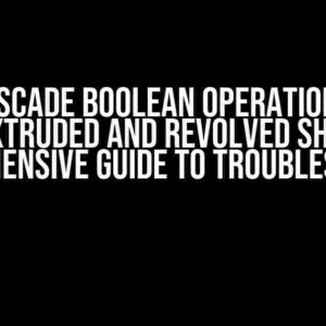 OpenCASCADE Boolean Operations Fails with Extruded and Revolved Shapes: A Comprehensive Guide to Troubleshooting