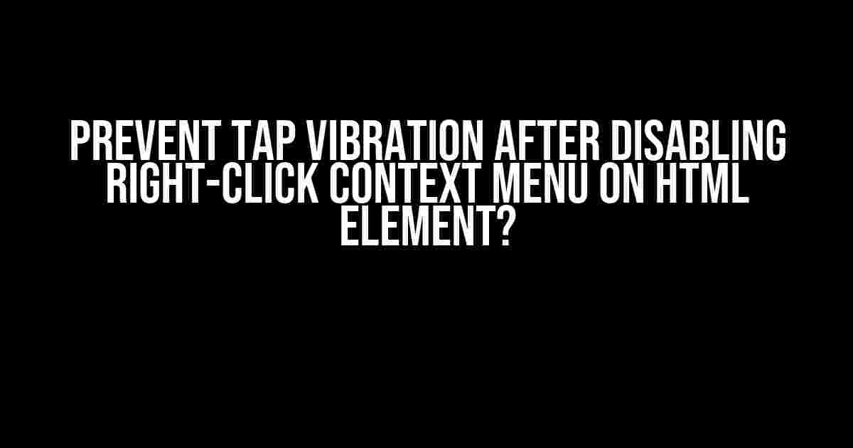 Prevent Tap Vibration After Disabling Right-Click Context Menu on HTML Element?