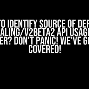 Unable to Identify Source of Deprecated autoscaling/v2beta2 API Usage in GKE Cluster? Don’t Panic! We’ve Got You Covered!