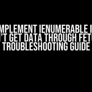 When I Implement IEnumerable in Class, It Doesn’t Get Data Through Fetch API: A Troubleshooting Guide